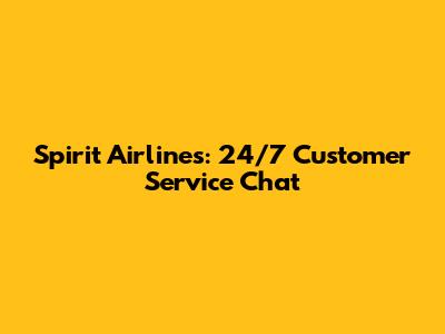 Spirit Airlines: 24/7 Customer Service Chat