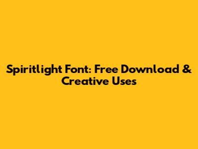 Spiritlight Font: Free Download & Creative Uses