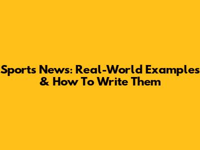 Sports News: Real-World Examples & How To Write Them
