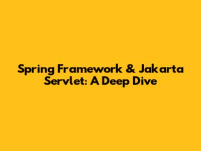 Spring Framework & Jakarta Servlet: A Deep Dive