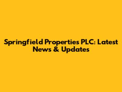 Springfield Properties PLC: Latest News & Updates