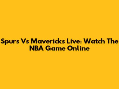 Spurs Vs Mavericks Live: Watch The NBA Game Online