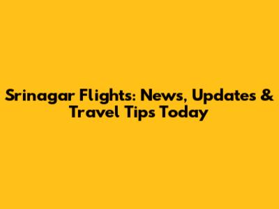 Srinagar Flights: News, Updates & Travel Tips Today