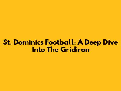 St. Dominic's Football: A Deep Dive Into The Gridiron