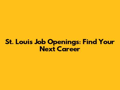 St. Louis Job Openings: Find Your Next Career