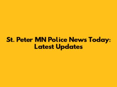 St. Peter MN Police News Today: Latest Updates