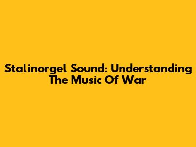 Stalinorgel Sound: Understanding The Music Of War