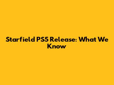 Starfield PS5 Release: What We Know