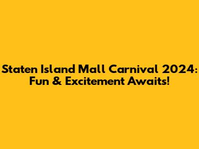 Staten Island Mall Carnival 2024: Fun & Excitement Awaits!