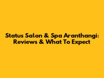 Status Salon & Spa Aranthangi: Reviews & What To Expect