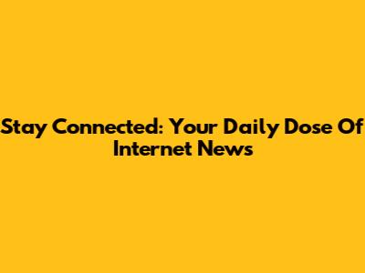 Stay Connected: Your Daily Dose Of Internet News