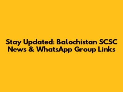 Stay Updated: Balochistan SCSC News & WhatsApp Group Links