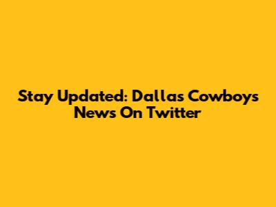 Stay Updated: Dallas Cowboys News On Twitter