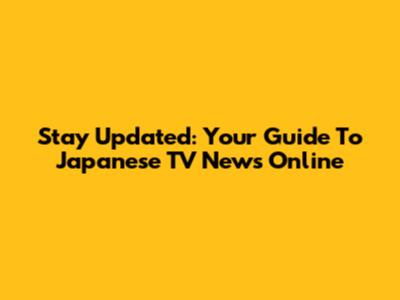 Stay Updated: Your Guide To Japanese TV News Online