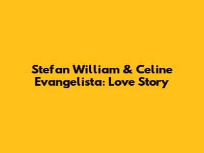 Stefan William & Celine Evangelista: Love Story