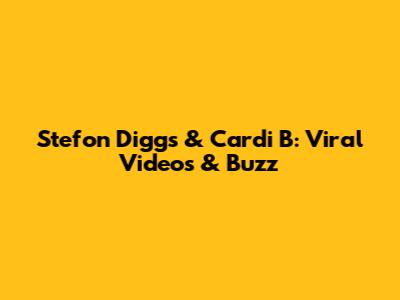 Stefon Diggs & Cardi B: Viral Videos & Buzz