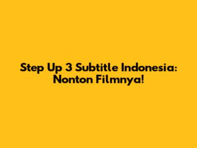 Step Up 3 Subtitle Indonesia: Nonton Filmnya!