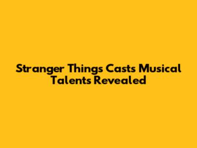 Stranger Things Cast's Musical Talents Revealed