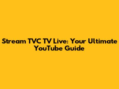 Stream TVC TV Live: Your Ultimate YouTube Guide