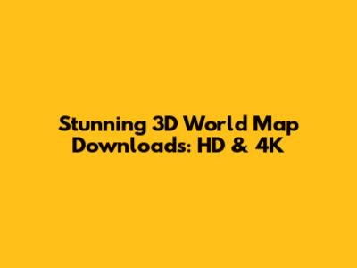 Stunning 3D World Map Downloads: HD & 4K