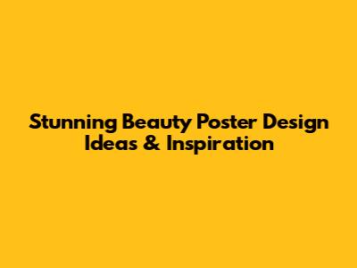 Stunning Beauty Poster Design Ideas & Inspiration