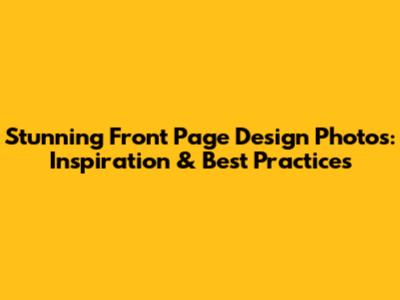 Stunning Front Page Design Photos: Inspiration & Best Practices