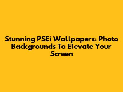Stunning PSEi Wallpapers: Photo Backgrounds To Elevate Your Screen