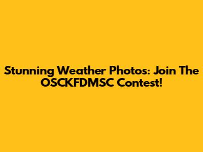 Stunning Weather Photos: Join The OSCKFDMSC Contest!