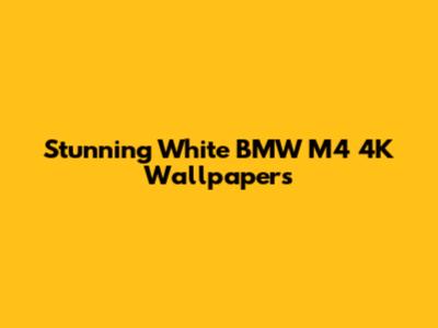 Stunning White BMW M4 4K Wallpapers