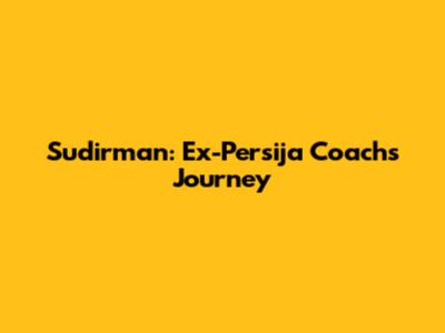 Sudirman: Ex-Persija Coach's Journey