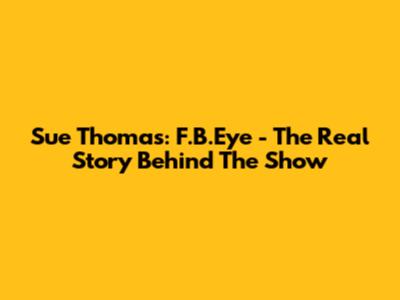 Sue Thomas: F.B.Eye - The Real Story Behind The Show