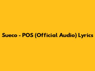 Sueco - POS (Official Audio) Lyrics
