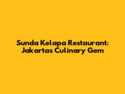 Sunda Kelapa Restaurant: Jakarta's Culinary Gem