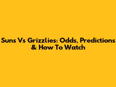 Suns Vs Grizzlies: Odds, Predictions & How To Watch