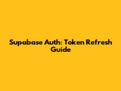 Supabase Auth: Token Refresh Guide