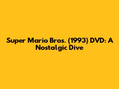 Super Mario Bros. (1993) DVD: A Nostalgic Dive