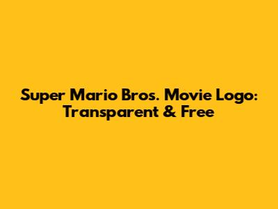 Super Mario Bros. Movie Logo: Transparent & Free