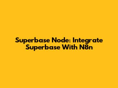 Superbase Node: Integrate Superbase With N8n