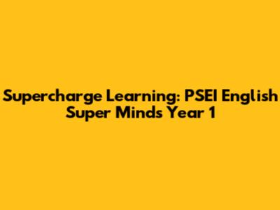 Supercharge Learning: PSEI English Super Minds Year 1