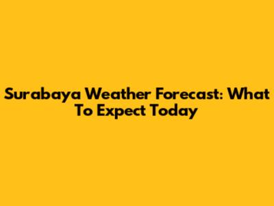 Surabaya Weather Forecast: What To Expect Today