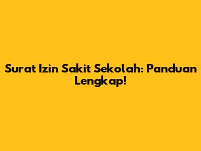 Surat Izin Sakit Sekolah: Panduan Lengkap!