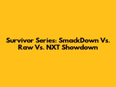 Survivor Series: SmackDown Vs. Raw Vs. NXT Showdown