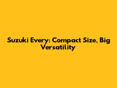 Suzuki Every: Compact Size, Big Versatility