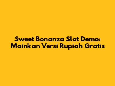 Sweet Bonanza Slot Demo: Mainkan Versi Rupiah Gratis