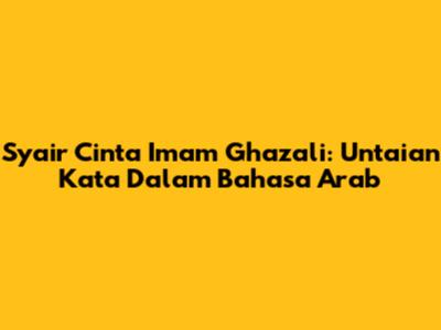 Syair Cinta Imam Ghazali: Untaian Kata Dalam Bahasa Arab