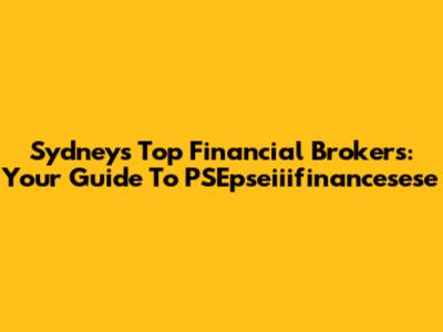 Sydney's Top Financial Brokers: Your Guide To PSEpseiiifinancesese