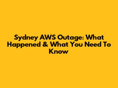 Sydney AWS Outage: What Happened & What You Need To Know