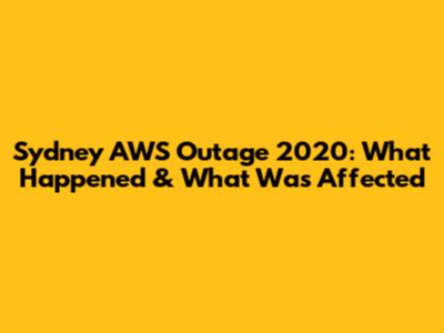 Sydney AWS Outage 2020: What Happened & What Was Affected