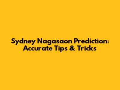 Sydney Nagasaon Prediction: Accurate Tips & Tricks