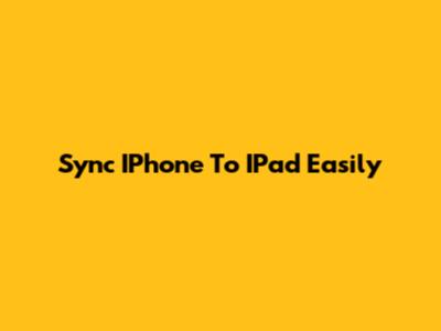 Sync IPhone To IPad Easily